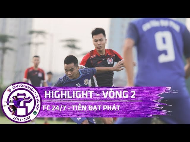 [Highlight] FC 24/7 - TIẾN ĐẠT PHÁT | VÒNG 2 - KV3 | Vô địch sân 7 Hà Nội - Cup Tuấn Sơn