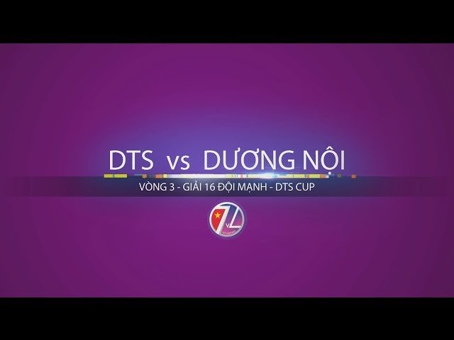 [Highlights] DTS - DƯƠNG NỘI | Vòng 3 - Giải bóng đá 16 đội mạnh cup DTS 2017